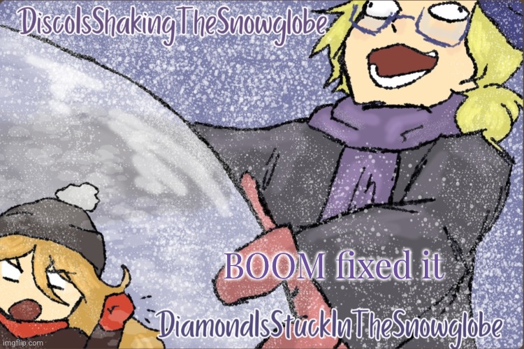 I'm dumb dumb stupid | BOOM fixed it | image tagged in diamond and disco winter temp p | made w/ Imgflip meme maker