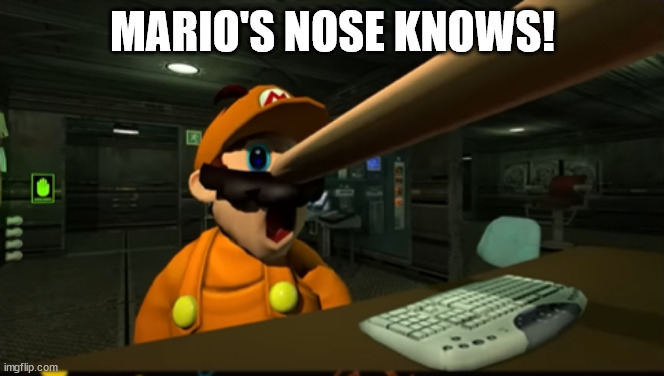 n  o  s  e | MARIO'S NOSE KNOWS! | image tagged in smg4 | made w/ Imgflip meme maker