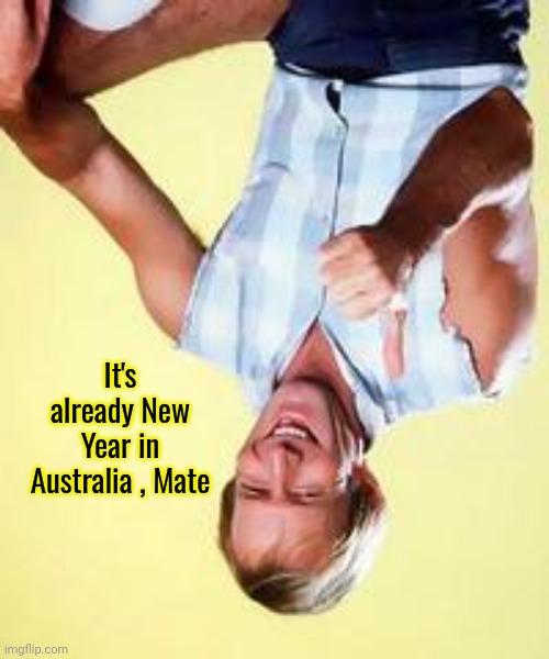 Paul Hogan | It's already New Year in Australia , Mate | image tagged in paul hogan | made w/ Imgflip meme maker