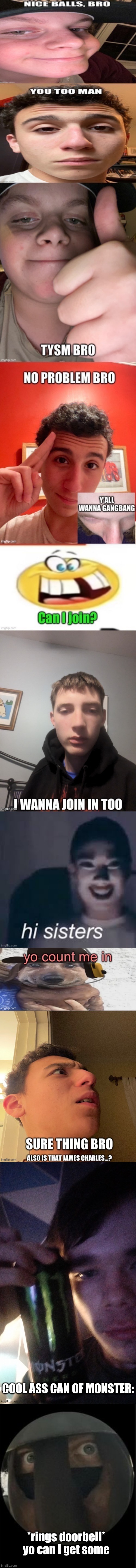 *rings doorbell*
yo can I get some | made w/ Imgflip meme maker