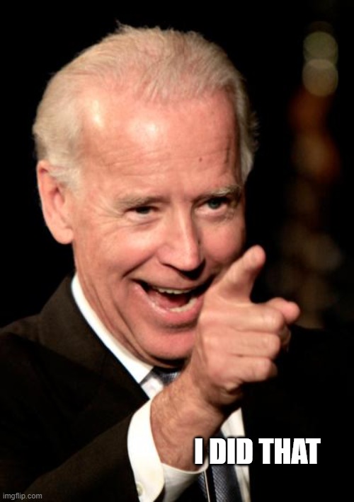 Smilin Biden Meme | I DID THAT | image tagged in memes,smilin biden | made w/ Imgflip meme maker