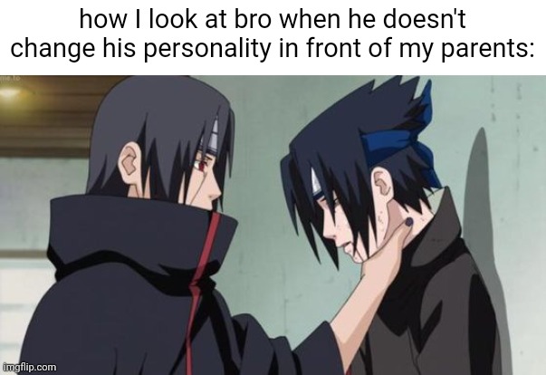 die | how I look at bro when he doesn't change his personality in front of my parents: | image tagged in itachi choking sasuke | made w/ Imgflip meme maker