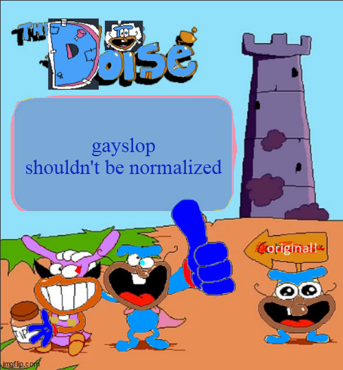 hot take | gayslop shouldn't be normalized | image tagged in the_doise 's super-totally original template | made w/ Imgflip meme maker