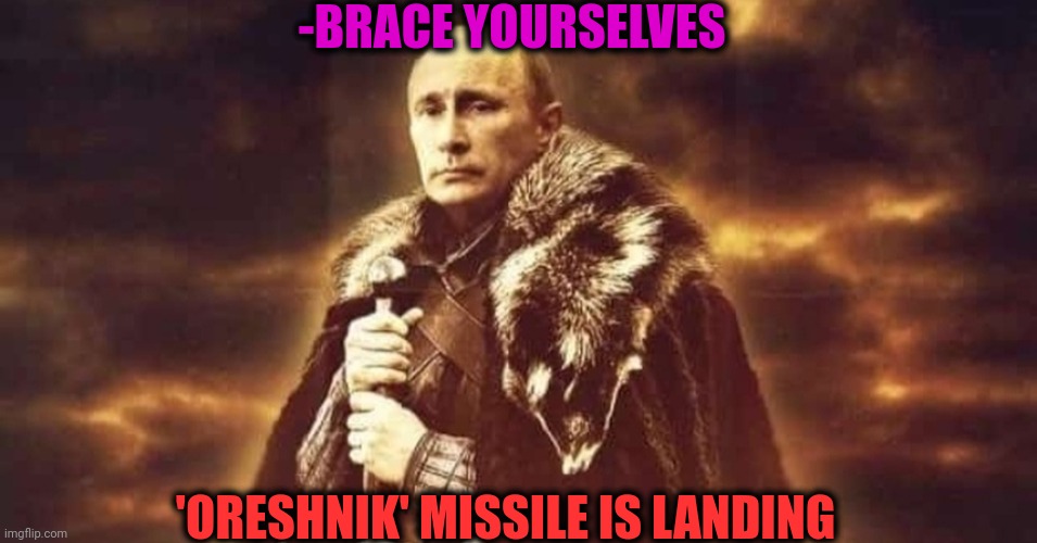 -Everyone wants of dat showing. | -BRACE YOURSELVES; 'ORESHNIK' MISSILE IS LANDING | image tagged in foreign,oreshnik,missile,brace yourselves x is coming,putin cheers,gas station | made w/ Imgflip meme maker