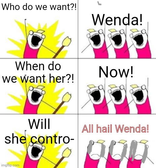 Obey Wenda the hypnotic Psychotikitty! | Wenda! Who do we want?! When do we want her?! Now! All hail Wenda! Will she contro- | image tagged in what do we want bummed out,hypnosis | made w/ Imgflip meme maker