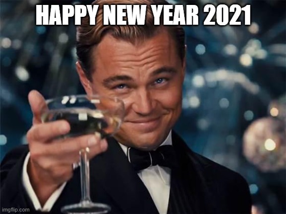 WHAT YEAR IS IT SOMEONE TELL ME PLAEASEE"wf:le, | HAPPY NEW YEAR 2021 | image tagged in wolf of wall street,happy new year,2021 | made w/ Imgflip meme maker