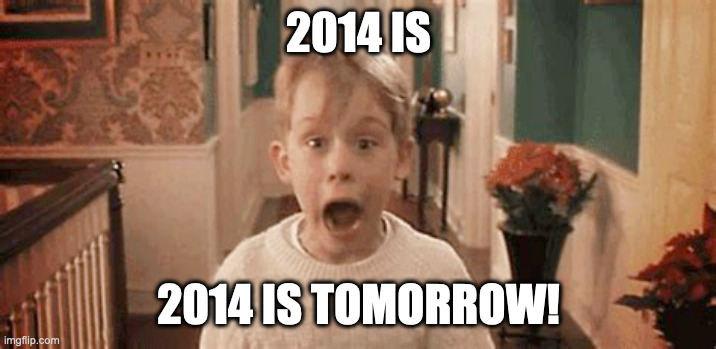 Shit i mean 2015 not 2014 my bad | 2014 IS; 2014 IS TOMORROW! | made w/ Imgflip meme maker