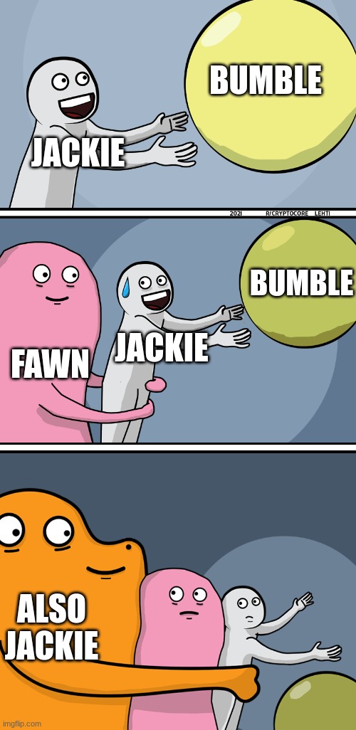 And then fawn kILLED him over it | BUMBLE; JACKIE; BUMBLE; JACKIE; FAWN; ALSO JACKIE | image tagged in running away balloon 2,ocs | made w/ Imgflip meme maker