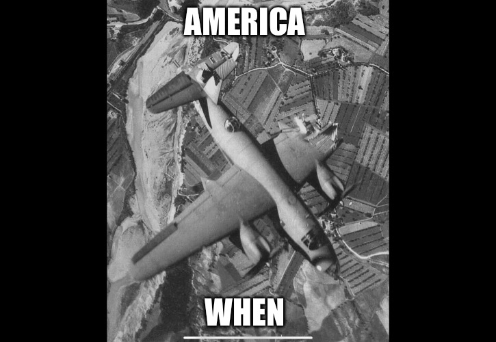 America When… | AMERICA; WHEN | image tagged in america when,america,us military,political meme,fighting,tough | made w/ Imgflip meme maker