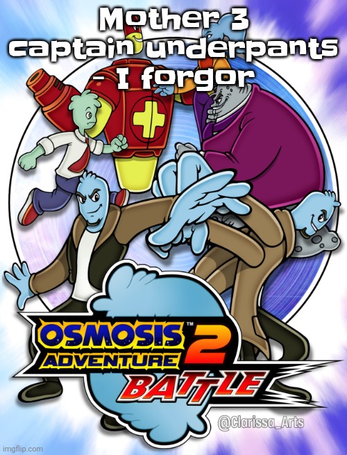 Mother 3!! Are you worried bout an EARTHBOUND.. earthbounds.. got you filled with gloom? Mother 3 THE 3 THE 3 | Mother 3 captain underpants - I forgor | image tagged in osmosis adventure 2 battle not made by me | made w/ Imgflip meme maker
