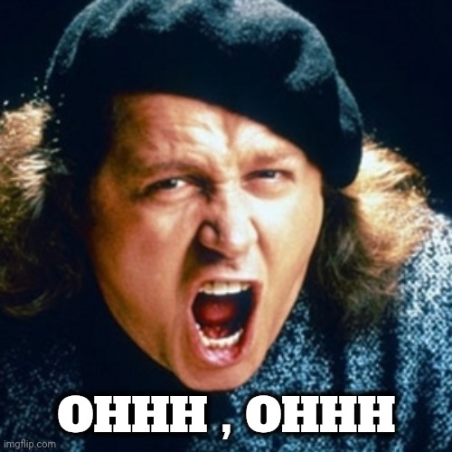 Sam kinison | OHHH , OHHH | image tagged in sam kinison | made w/ Imgflip meme maker