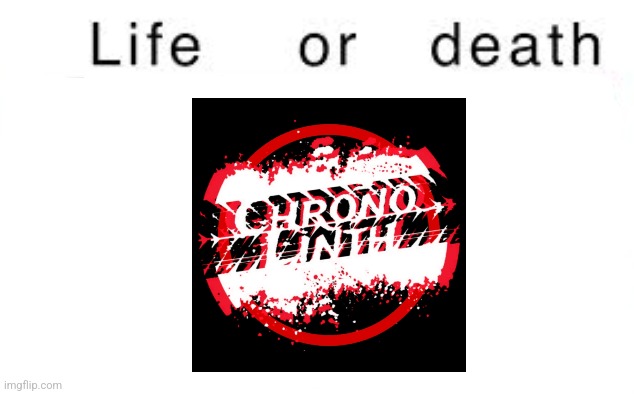 Life or death | image tagged in life or death | made w/ Imgflip meme maker