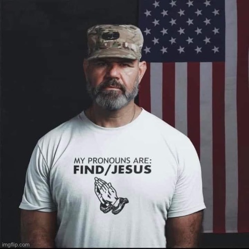 My pronouns are find Jesus | image tagged in my pronouns are find jesus | made w/ Imgflip meme maker