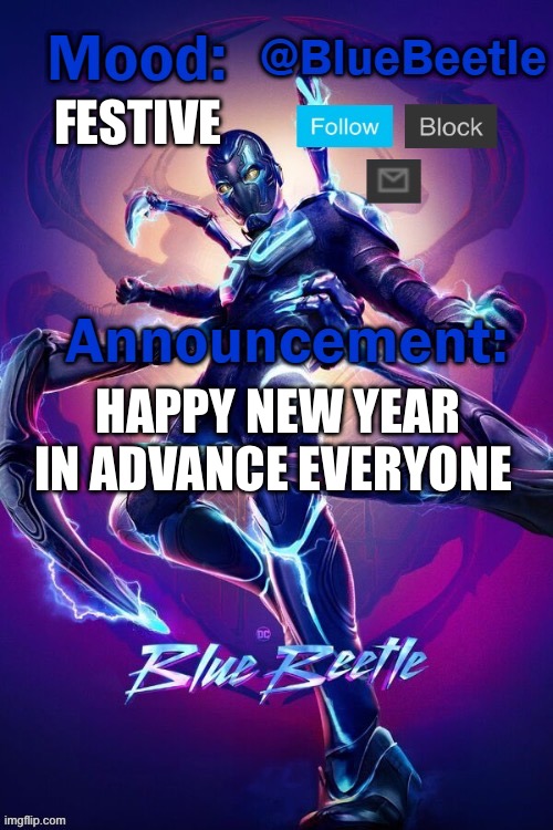 Blue Beetle announcement template | FESTIVE; HAPPY NEW YEAR IN ADVANCE EVERYONE | image tagged in blue beetle announcement template | made w/ Imgflip meme maker