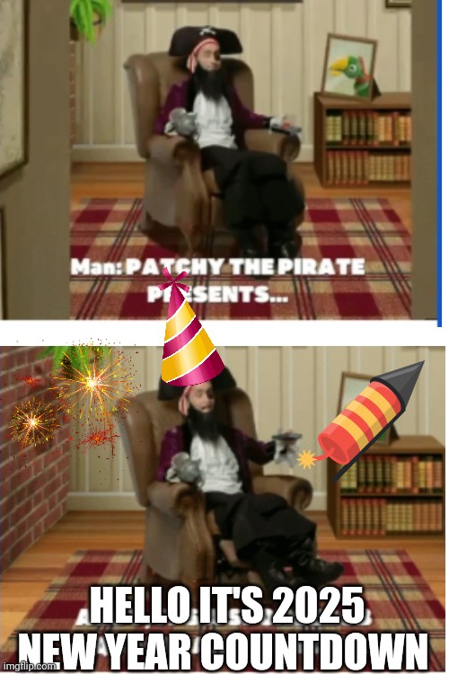 2025 New Year Countdown | HELLO IT'S 2025 NEW YEAR COUNTDOWN | image tagged in patchy the pirate presenting meme template | made w/ Imgflip meme maker