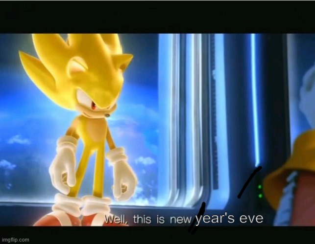 happy new year's!!! | year's eve | image tagged in sonic well this is new | made w/ Imgflip meme maker