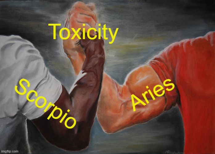toxi | Toxicity; Aries; Scorpio | image tagged in memes,epic handshake | made w/ Imgflip meme maker
