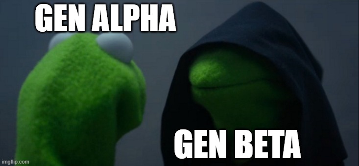 Evil Kermit Meme | GEN ALPHA GEN BETA | image tagged in memes,evil kermit | made w/ Imgflip meme maker