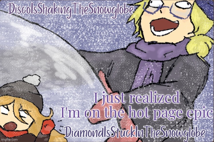 Diamond and Disco Winter Temp :P | I just realized I'm on the hot page epic | image tagged in diamond and disco winter temp p | made w/ Imgflip meme maker