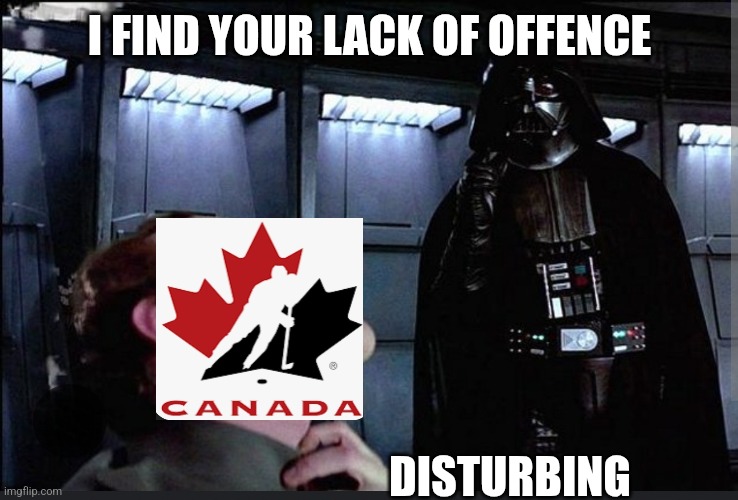 Hockey canada frustration | I FIND YOUR LACK OF OFFENCE; DISTURBING | image tagged in hockey,hockey canada,canada,right now in canada,hockey life | made w/ Imgflip meme maker