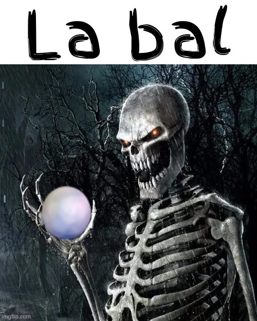 La bal | image tagged in la bal | made w/ Imgflip meme maker