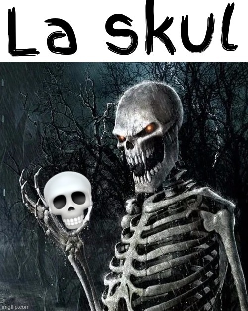La skul | image tagged in la skul | made w/ Imgflip meme maker