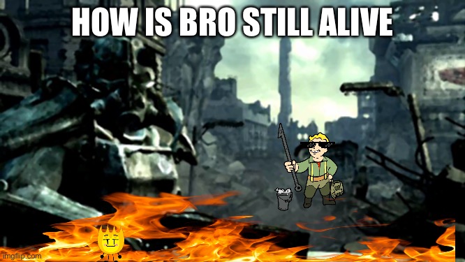 Fallout | HOW IS BRO STILL ALIVE | image tagged in fallout | made w/ Imgflip meme maker