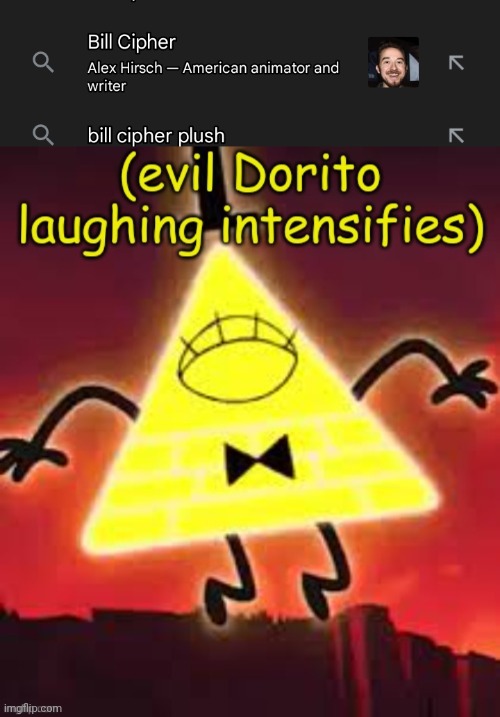 image tagged in evil dorito laughing intensifies - bill cipher | made w/ Imgflip meme maker