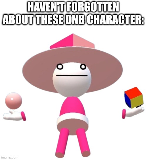 Even though he uses male pronouns, he is a lesbian (makes no sense lmao) | HAVEN'T FORGOTTEN ABOUT THESE DNB CHARACTER: | image tagged in bin | made w/ Imgflip meme maker