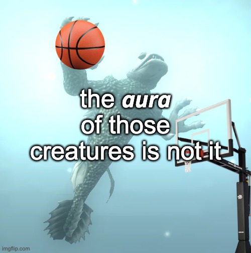 its all shits n giggles till some tall ass disproportionate horse descends from the heavens | the 𝙖𝙪𝙧𝙖 of those creatures is not it | image tagged in sea monster ballin' | made w/ Imgflip meme maker