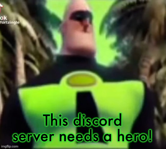 Two minutes till 2025 and what the fuck is happening | This discord server needs a hero! | image tagged in incredible gassy | made w/ Imgflip meme maker