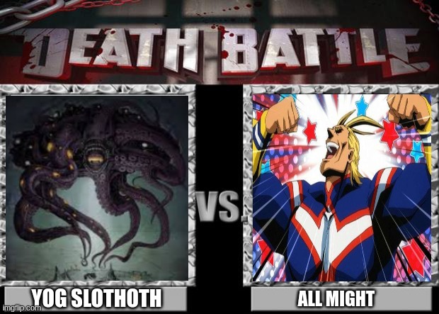 time to bully all might | YOG SLOTHOTH; ALL MIGHT | image tagged in death battle | made w/ Imgflip meme maker