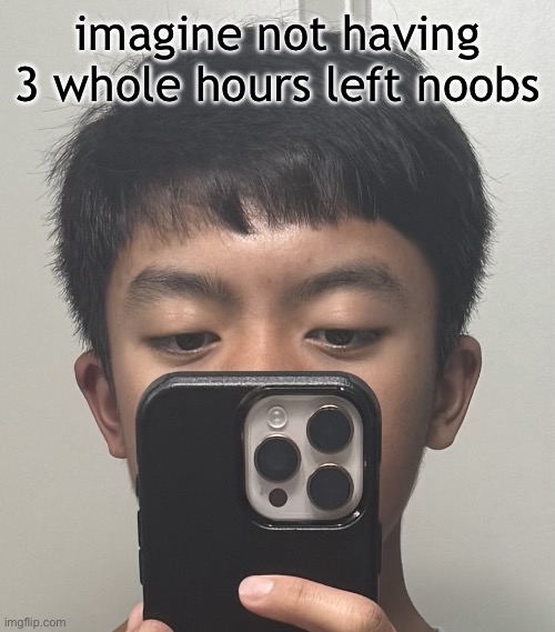 delted but his hair needs to grow out | imagine not having 3 whole hours left noobs | image tagged in delted but his hair needs to grow out | made w/ Imgflip meme maker