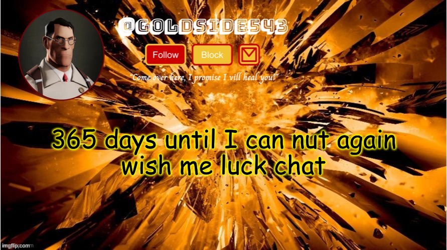 Gold's Announcement Template | 365 days until I can nut again

wish me luck chat | image tagged in gold's announcement template | made w/ Imgflip meme maker