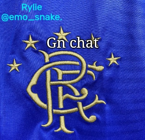 Emosnake's Rangers FC temp | Gn chat | image tagged in emosnake's rangers fc temp | made w/ Imgflip meme maker
