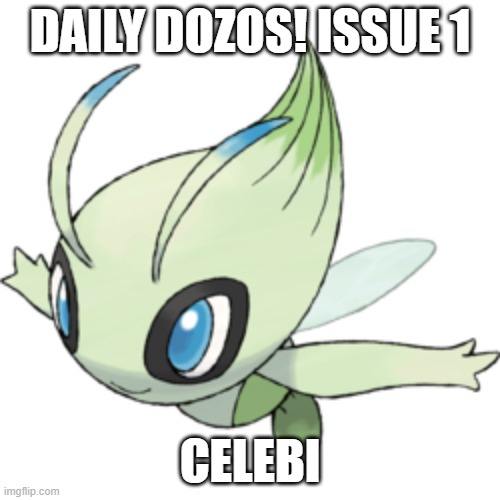 DAILY DOZOS! ISSUE 1; CELEBI | made w/ Imgflip meme maker