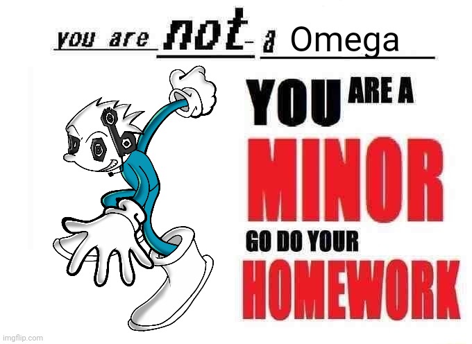 you are not a X | Omega | image tagged in you are not a x | made w/ Imgflip meme maker