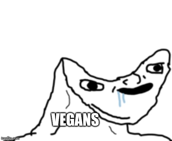 Dumb Wojak | VEGANS | image tagged in dumb wojak | made w/ Imgflip meme maker