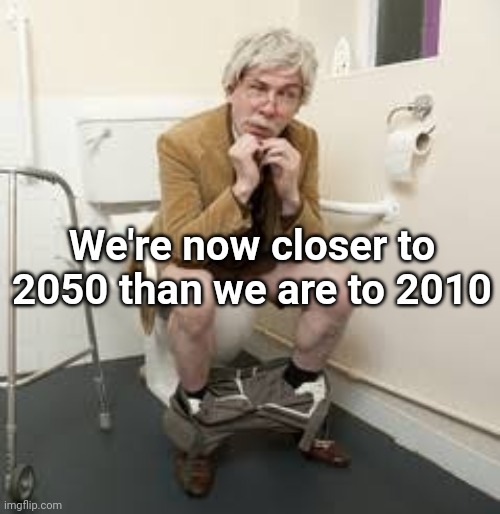 We're now closer to 2050 than we are to 2010 | made w/ Imgflip meme maker