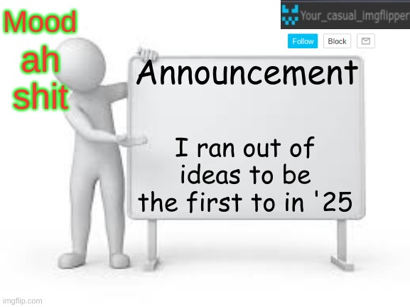 YCI announcement template | ah shit; I ran out of ideas to be the first to in '25 | image tagged in yci announcement template | made w/ Imgflip meme maker