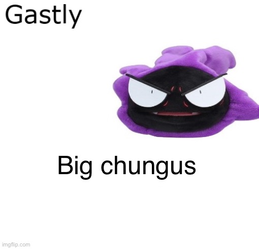 Gastly | Big chungus | image tagged in gastly | made w/ Imgflip meme maker