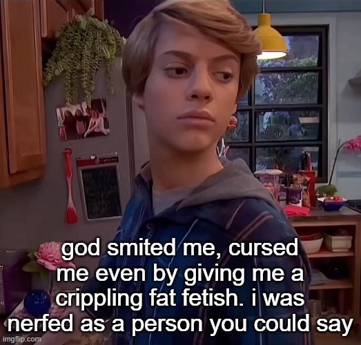 henry danger side eye | god smited me, cursed me even by giving me a crippling fat fetish. i was nerfed as a person you could say | image tagged in henry danger side eye | made w/ Imgflip meme maker