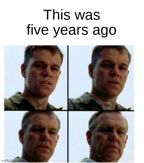 Matt Damon gets older | This was five years ago | image tagged in matt damon gets older | made w/ Imgflip meme maker