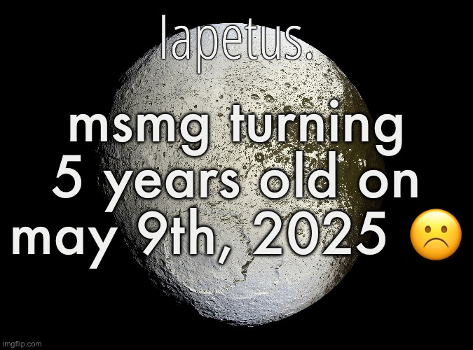 Silver Announcement Template 13.0 Template | msmg turning 5 years old on may 9th, 2025 ☹️ | image tagged in silver announcement template 13 0 template | made w/ Imgflip meme maker