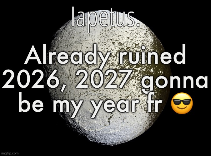 Silver Announcement Template 13.0 Template | Already ruined 2026, 2027 gonna be my year fr 😎 | image tagged in silver announcement template 13 0 template | made w/ Imgflip meme maker