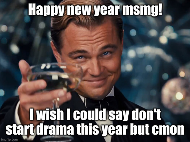 lets try it for at least three days | Happy new year msmg! I wish I could say don't start drama this year but cmon | image tagged in photographer happy new year,happy new year,new years,2025,yayaya,msmg | made w/ Imgflip meme maker