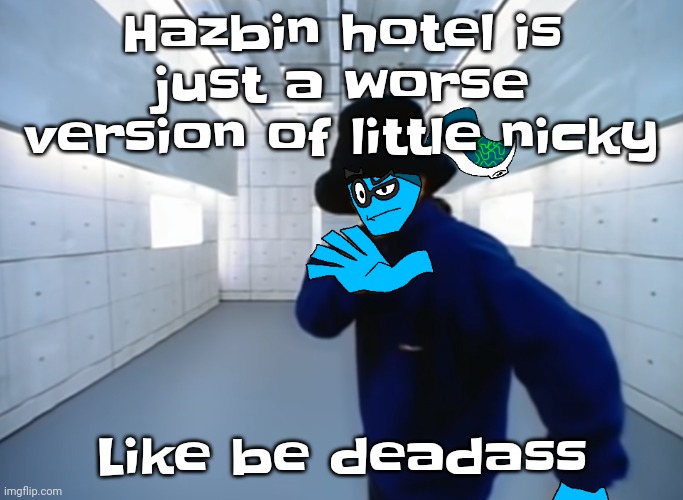 Little nicky was a peak movie imo | Hazbin hotel is just a worse version of little nicky; Like be deadass | image tagged in skatez virtual insanity | made w/ Imgflip meme maker