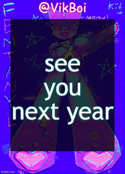 less than 1 hour until 2025 for me | see you next year | image tagged in vikboi femtanyl announcement temp | made w/ Imgflip meme maker