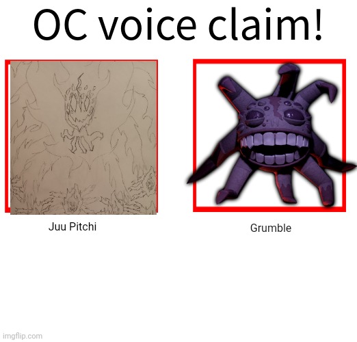 Oc voice claim {still 2024 for me} | Juu Pitchi; Grumble | image tagged in rose/bee's oc voice claim challenge | made w/ Imgflip meme maker