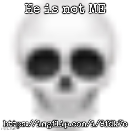 He thinks he can mimic me :skull: | He is not ME; https://imgflip.com/i/9fdk7o | image tagged in skull emoji,msmg | made w/ Imgflip meme maker